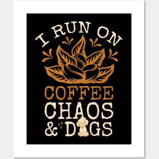 I Run On Coffee Chaos And Dogs Posters and Art